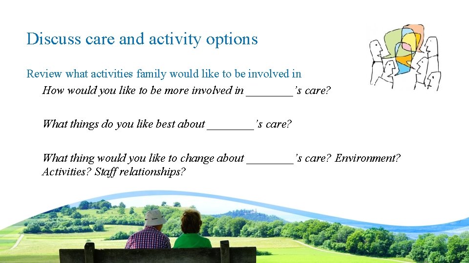 Discuss care and activity options Review what activities family would like to be involved