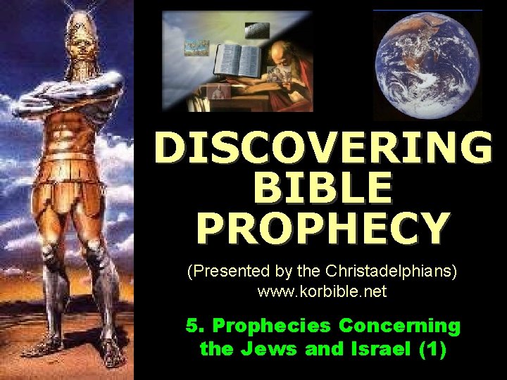 www. korbible. net DISCOVERING BIBLE PROPHECY (Presented by the Christadelphians) www. korbible. net 5.