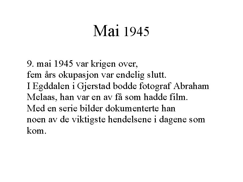 Mai 1945 9. mai 1945 var krigen over, fem års okupasjon var endelig slutt.