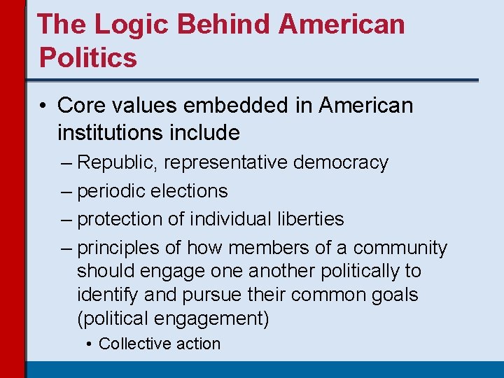 The Logic Behind American Politics • Core values embedded in American institutions include – The Logic Behind American Politics • Core values embedded in American institutions include –