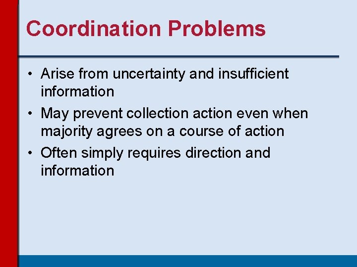 Coordination Problems • Arise from uncertainty and insufficient information • May prevent collection action Coordination Problems • Arise from uncertainty and insufficient information • May prevent collection action