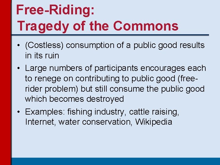 Free-Riding: Tragedy of the Commons • (Costless) consumption of a public good results in Free-Riding: Tragedy of the Commons • (Costless) consumption of a public good results in
