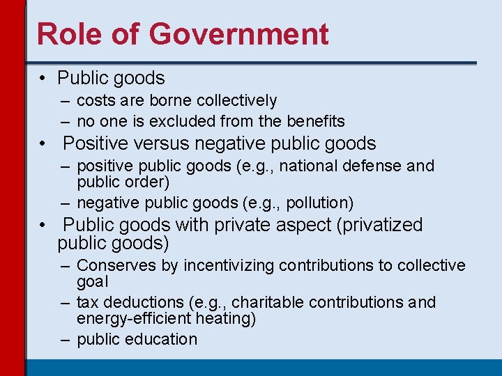 Role of Government • Public goods – costs are borne collectively – no one Role of Government • Public goods – costs are borne collectively – no one