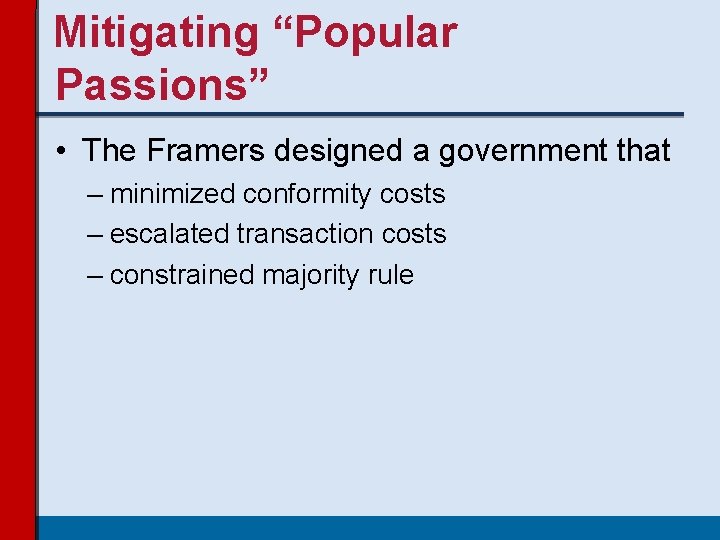 Mitigating “Popular Passions” • The Framers designed a government that – minimized conformity costs Mitigating “Popular Passions” • The Framers designed a government that – minimized conformity costs