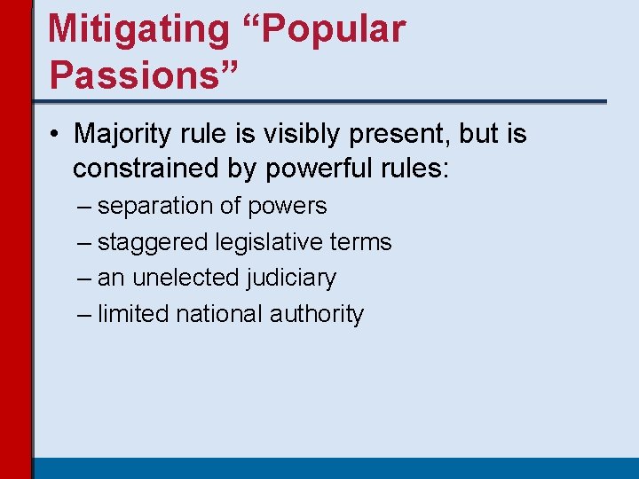 Mitigating “Popular Passions” • Majority rule is visibly present, but is constrained by powerful Mitigating “Popular Passions” • Majority rule is visibly present, but is constrained by powerful