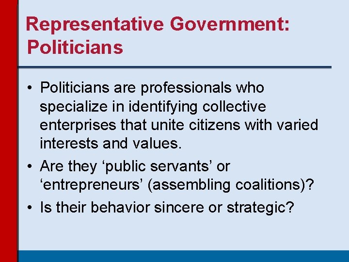 Representative Government: Politicians • Politicians are professionals who specialize in identifying collective enterprises that Representative Government: Politicians • Politicians are professionals who specialize in identifying collective enterprises that