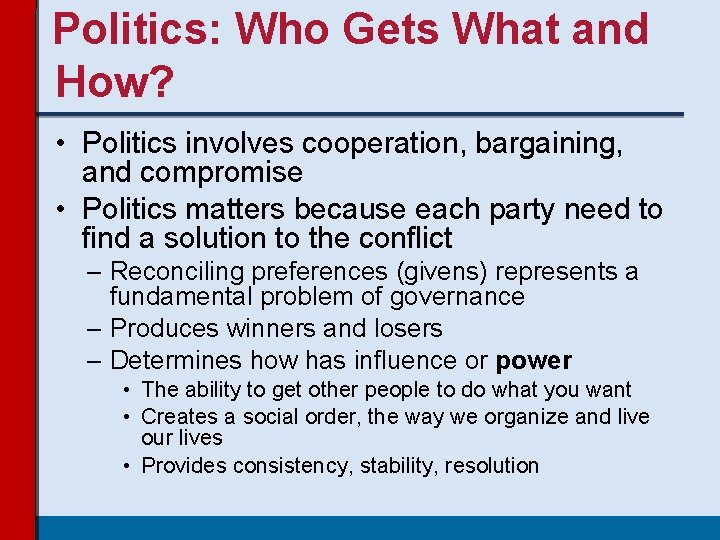 Politics: Who Gets What and How? • Politics involves cooperation, bargaining, and compromise • Politics: Who Gets What and How? • Politics involves cooperation, bargaining, and compromise •