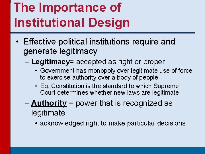 The Importance of Institutional Design • Effective political institutions require and generate legitimacy – The Importance of Institutional Design • Effective political institutions require and generate legitimacy –