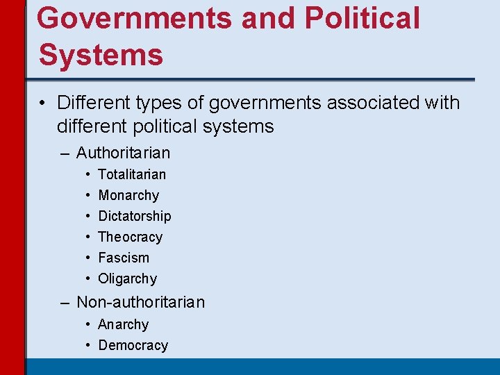 Governments and Political Systems • Different types of governments associated with different political systems Governments and Political Systems • Different types of governments associated with different political systems