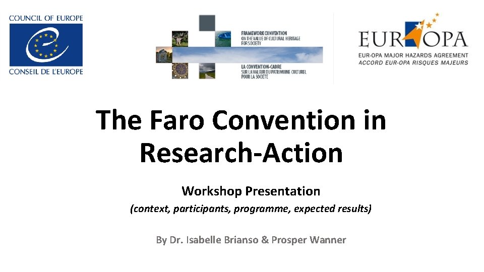 The Faro Convention in Research-Action Workshop Presentation (context, participants, programme, expected results) By Dr.