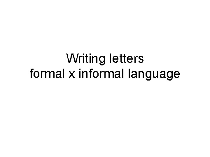 Writing letters formal x informal language 