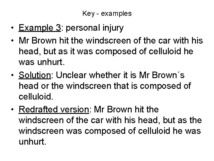 Key - examples • Example 3: personal injury • Mr Brown hit the windscreen
