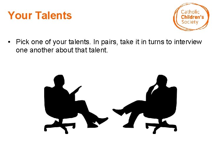 Your Talents • Pick one of your talents. In pairs, take it in turns