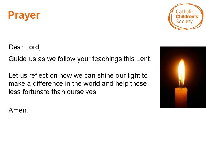 Prayer Dear Lord, Guide us as we follow your teachings this Lent. Let us