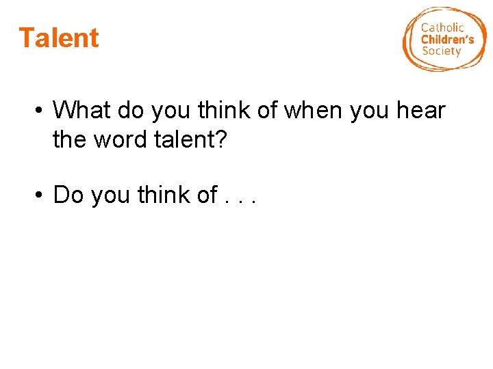 Talent • What do you think of when you hear the word talent? •