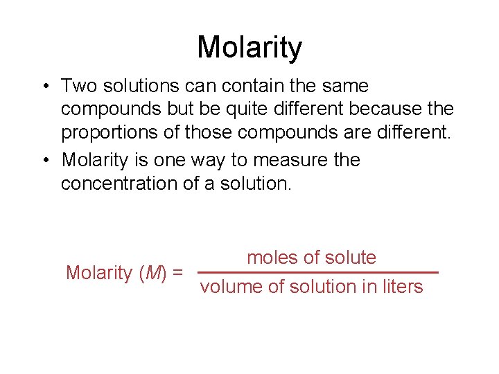 Molarity • Two solutions can contain the same compounds but be quite different because