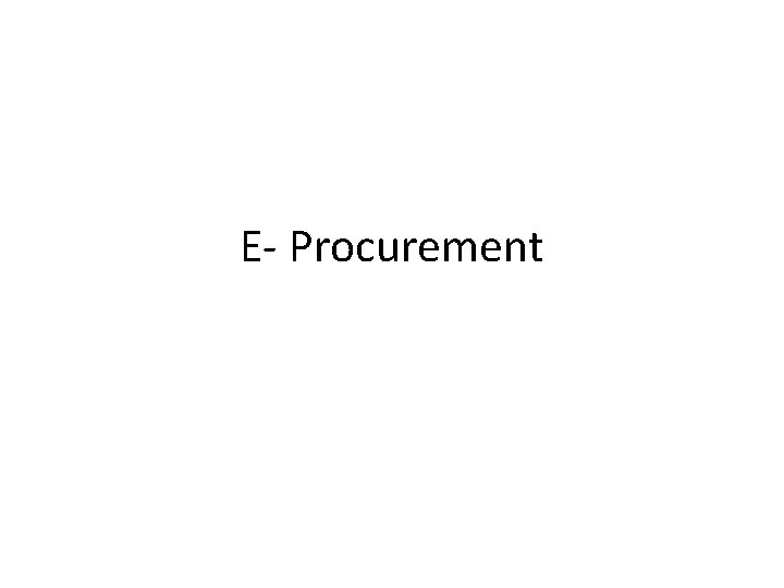 E- Procurement E- Procurement