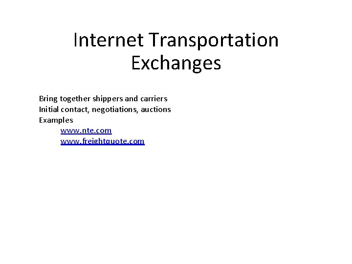 Internet Transportation Exchanges Bring together shippers and carriers Initial contact, negotiations, auctions Examples www. Internet Transportation Exchanges Bring together shippers and carriers Initial contact, negotiations, auctions Examples www.