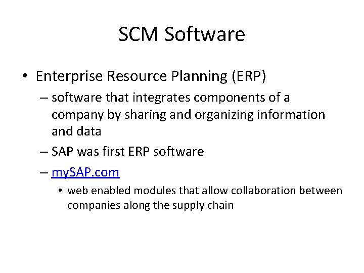 SCM Software • Enterprise Resource Planning (ERP) – software that integrates components of a SCM Software • Enterprise Resource Planning (ERP) – software that integrates components of a