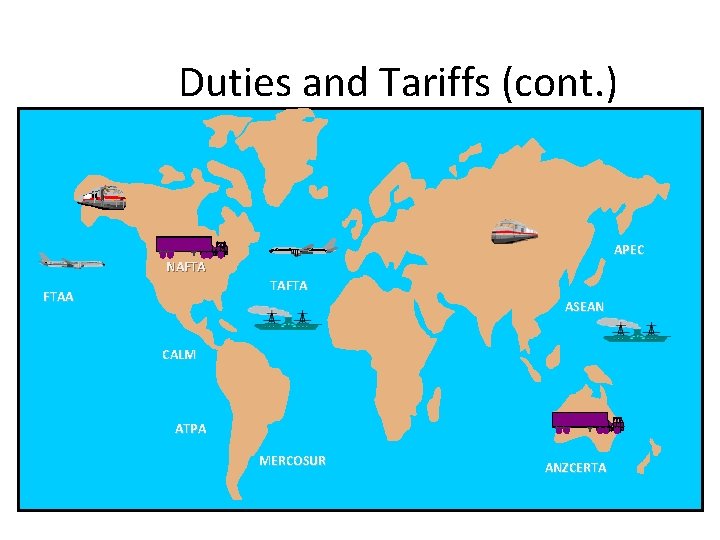 Duties and Tariffs (cont. ) APEC NAFTA TAFTA FTAA ASEAN CALM ATPA MERCOSUR ANZCERTA Duties and Tariffs (cont. ) APEC NAFTA TAFTA FTAA ASEAN CALM ATPA MERCOSUR ANZCERTA