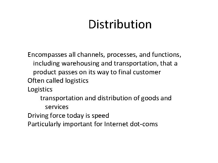 Distribution Encompasses all channels, processes, and functions, including warehousing and transportation, that a product Distribution Encompasses all channels, processes, and functions, including warehousing and transportation, that a product