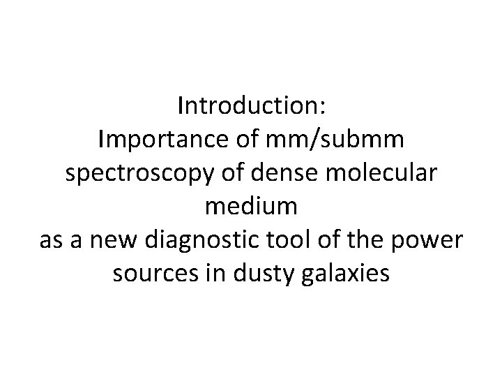 Introduction: Importance of mm/submm spectroscopy of dense molecular medium as a new diagnostic tool