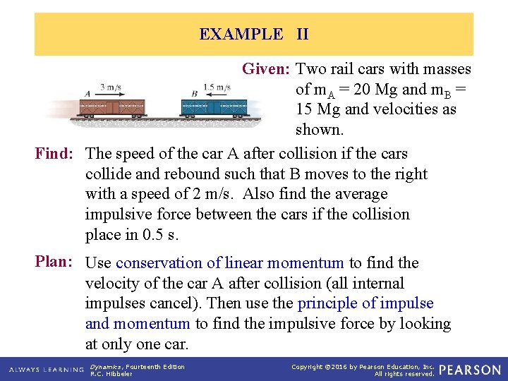 EXAMPLE II Given: Two rail cars with masses of m. A = 20 Mg