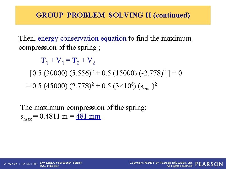 GROUP PROBLEM SOLVING II (continued) Then, energy conservation equation to find the maximum compression