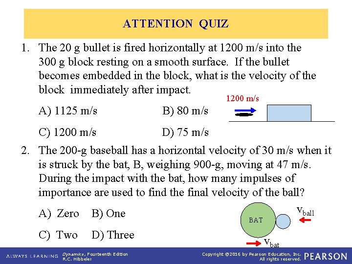 ATTENTION QUIZ 1. The 20 g bullet is fired horizontally at 1200 m/s into