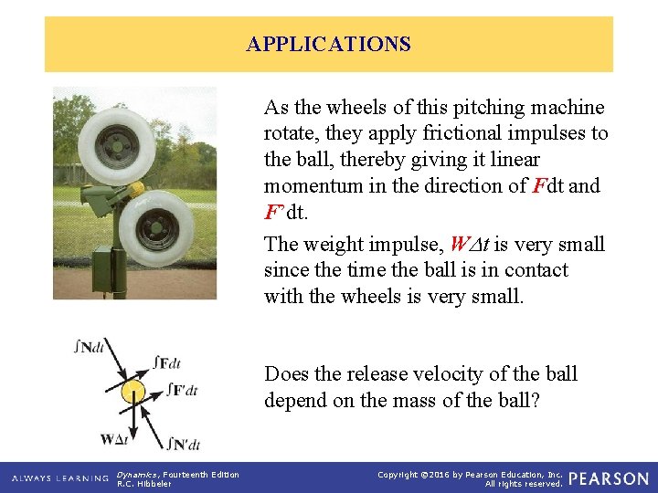 APPLICATIONS As the wheels of this pitching machine rotate, they apply frictional impulses to