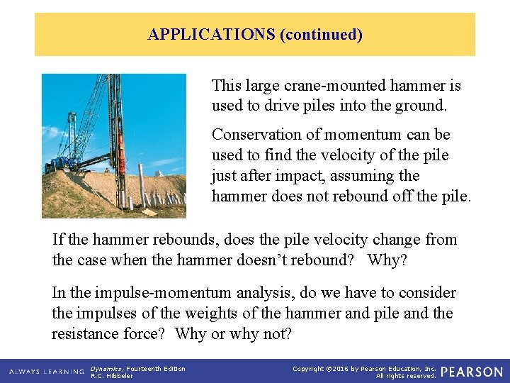 APPLICATIONS (continued) This large crane-mounted hammer is used to drive piles into the ground.