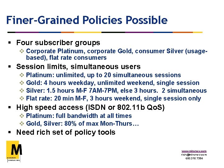 Finer-Grained Policies Possible § Four subscriber groups v Corporate Platinum, corporate Gold, consumer Silver