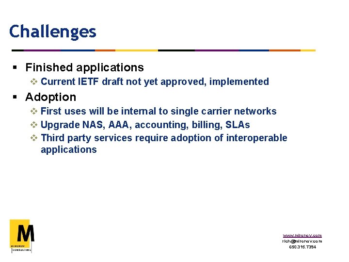 Challenges § Finished applications v Current IETF draft not yet approved, implemented § Adoption