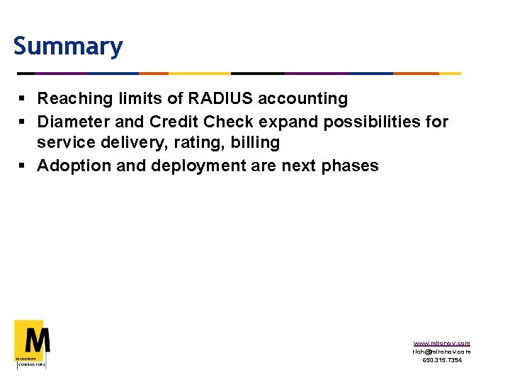 Summary § Reaching limits of RADIUS accounting § Diameter and Credit Check expand possibilities