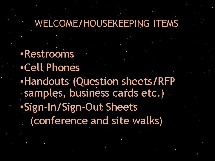 WELCOME/HOUSEKEEPING ITEMS • Restrooms • Cell Phones • Handouts (Question sheets/RFP samples, business cards
