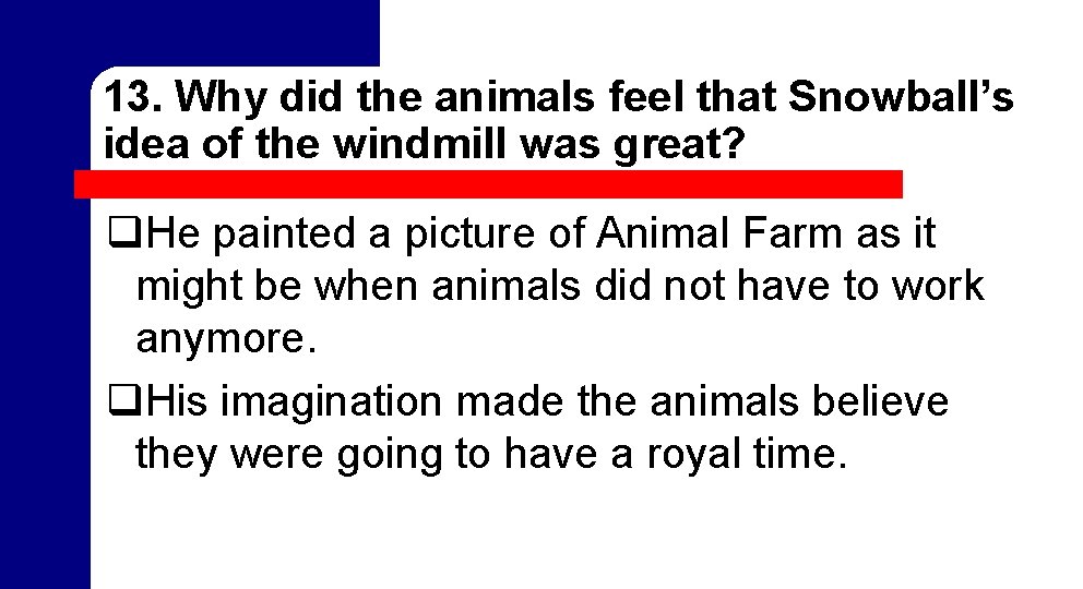 13. Why did the animals feel that Snowball’s idea of the windmill was great? 13. Why did the animals feel that Snowball’s idea of the windmill was great?