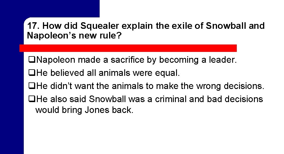 17. How did Squealer explain the exile of Snowball and Napoleon’s new rule? q. 17. How did Squealer explain the exile of Snowball and Napoleon’s new rule? q.