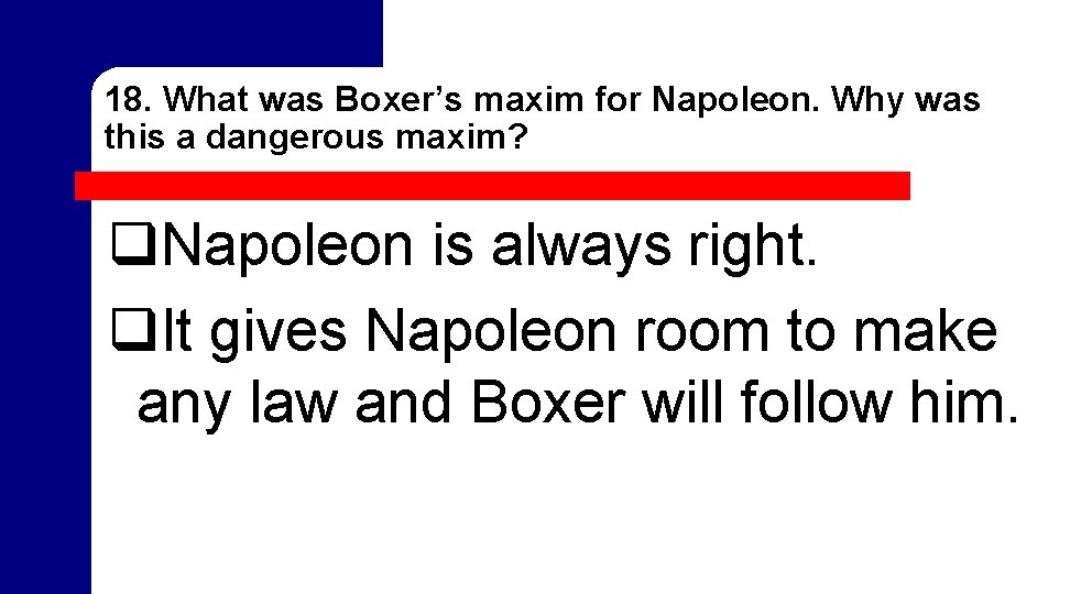 18. What was Boxer’s maxim for Napoleon. Why was this a dangerous maxim? q. 18. What was Boxer’s maxim for Napoleon. Why was this a dangerous maxim? q.