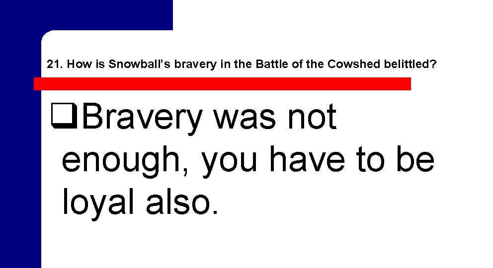21. How is Snowball’s bravery in the Battle of the Cowshed belittled? q. Bravery 21. How is Snowball’s bravery in the Battle of the Cowshed belittled? q. Bravery