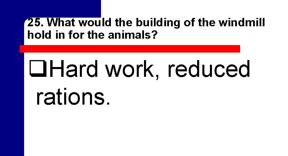 25. What would the building of the windmill hold in for the animals? q. 25. What would the building of the windmill hold in for the animals? q.