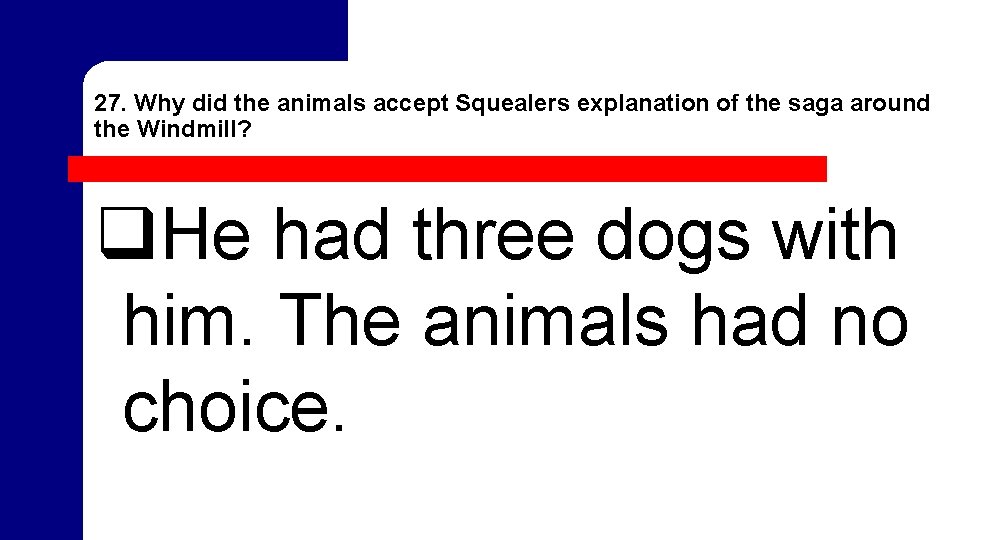 27. Why did the animals accept Squealers explanation of the saga around the Windmill? 27. Why did the animals accept Squealers explanation of the saga around the Windmill?