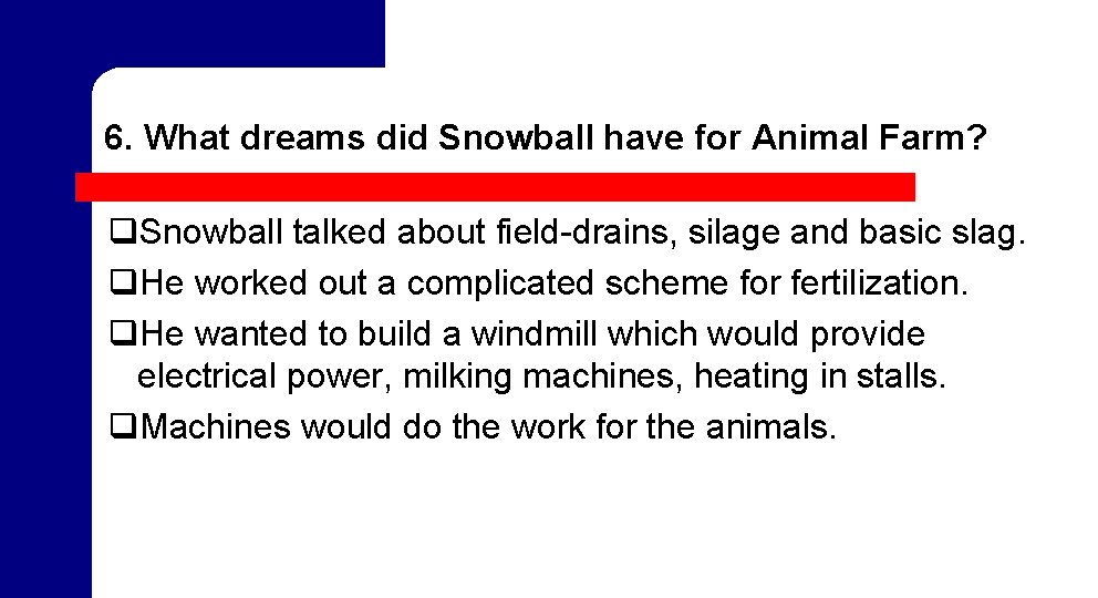 6. What dreams did Snowball have for Animal Farm? q. Snowball talked about field-drains, 6. What dreams did Snowball have for Animal Farm? q. Snowball talked about field-drains,