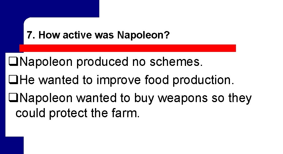 7. How active was Napoleon? q. Napoleon produced no schemes. q. He wanted to 7. How active was Napoleon? q. Napoleon produced no schemes. q. He wanted to