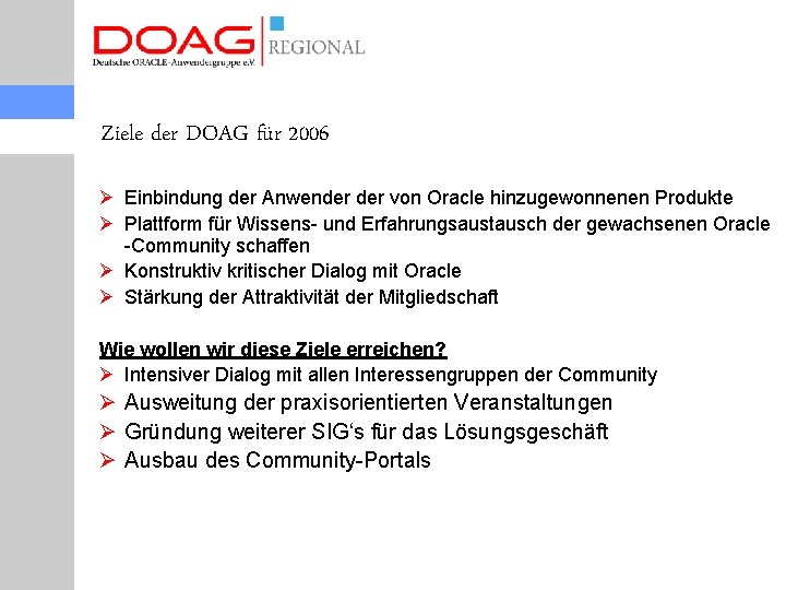 Ziele der DOAG für 2006 Ø Einbindung der Anwender von Oracle hinzugewonnenen Produkte Ø
