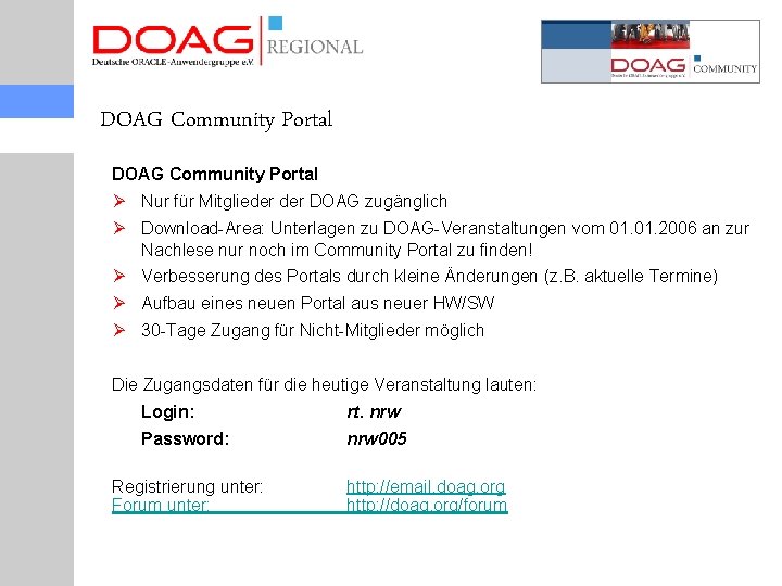 DOAG Community Portal Ø Nur für Mitglieder DOAG zugänglich Ø Download-Area: Unterlagen zu DOAG-Veranstaltungen