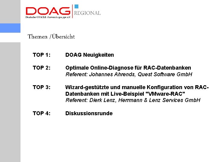 Themen /Übersicht TOP 1: DOAG Neuigkeiten TOP 2: Optimale Online-Diagnose für RAC-Datenbanken Referent: Johannes