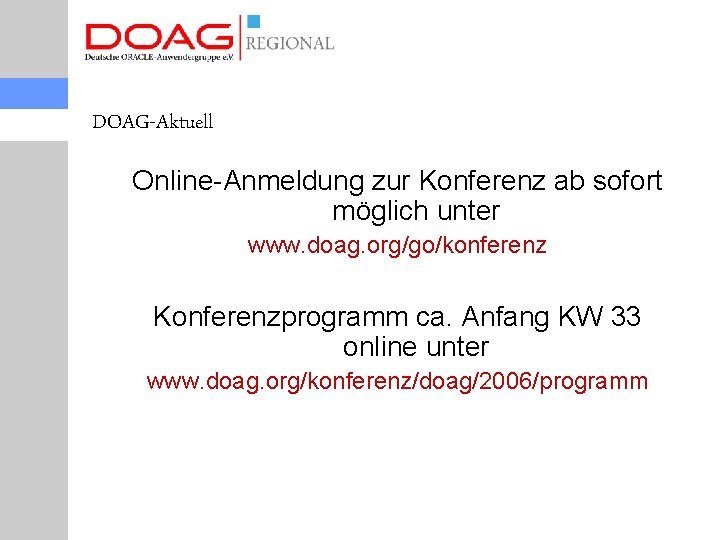 DOAG-Aktuell Online-Anmeldung zur Konferenz ab sofort möglich unter www. doag. org/go/konferenz Konferenzprogramm ca. Anfang