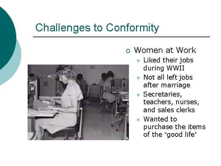 Challenges to Conformity ¡ Women at Work l l Liked their jobs during WWII