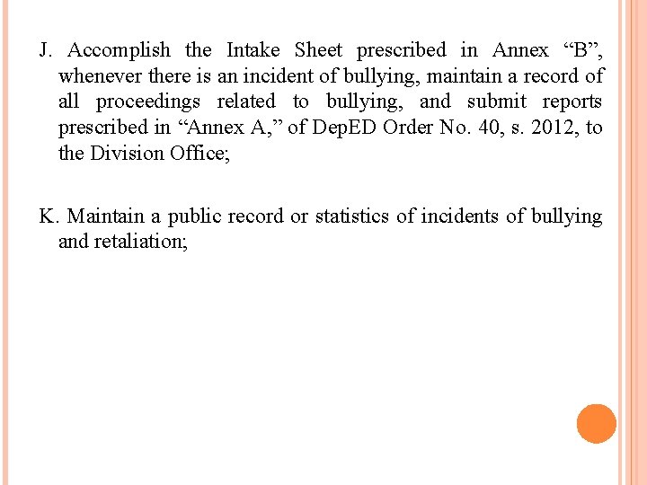 J. Accomplish the Intake Sheet prescribed in Annex “B”, whenever there is an incident