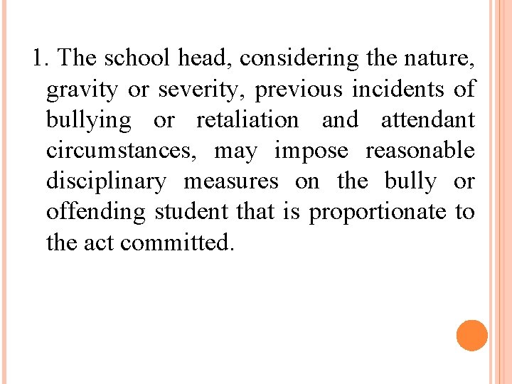 1. The school head, considering the nature, gravity or severity, previous incidents of bullying
